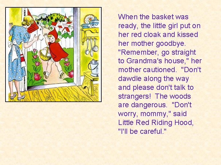 When the basket was ready, the little girl put on her red cloak and