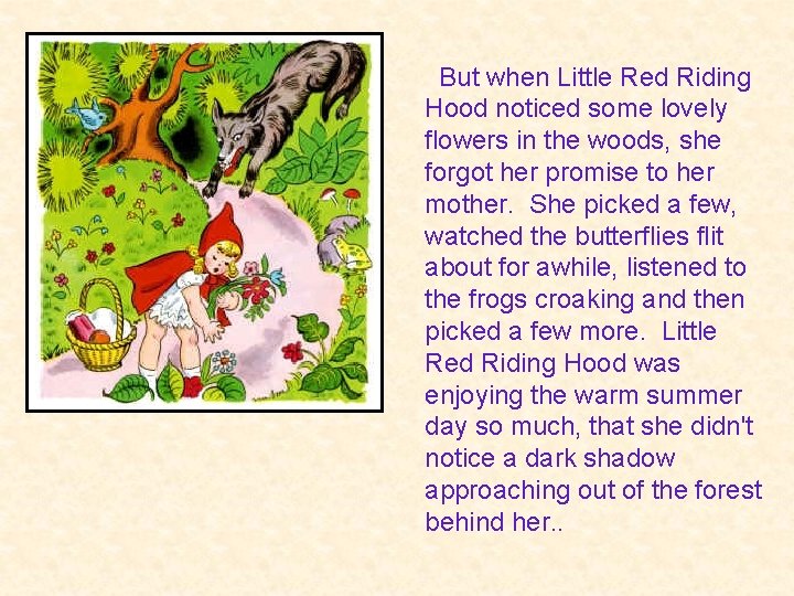  But when Little Red Riding Hood noticed some lovely flowers in the woods,