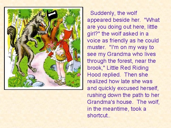  Suddenly, the wolf appeared beside her. "What are you doing out here, little