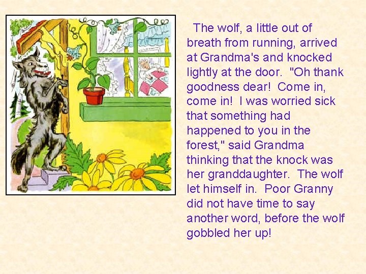  The wolf, a little out of breath from running, arrived at Grandma's and