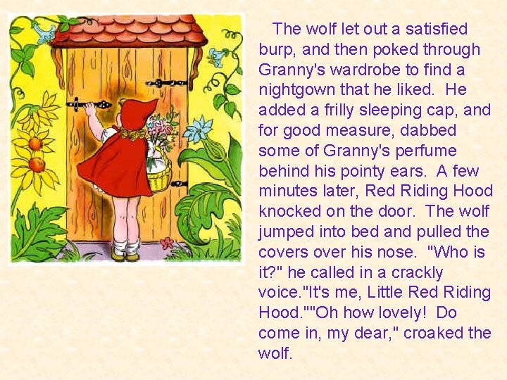  The wolf let out a satisfied burp, and then poked through Granny's wardrobe