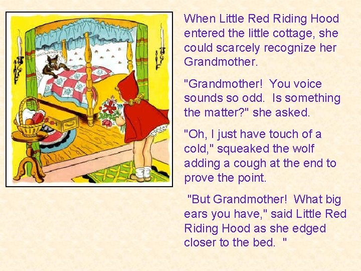 When Little Red Riding Hood entered the little cottage, she could scarcely recognize her