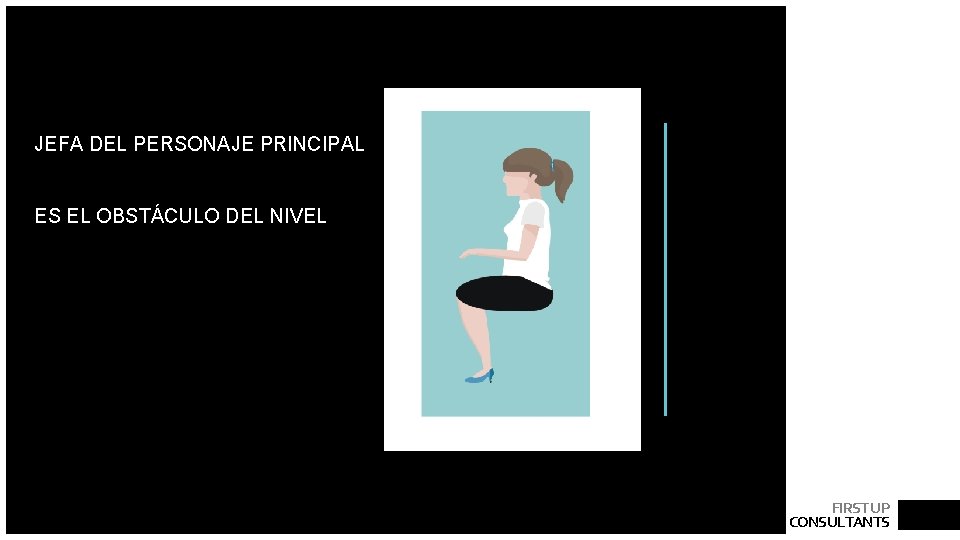 JEFA DEL PERSONAJE PRINCIPAL ES EL OBSTÁCULO DEL NIVEL FIRST UP CONSULTANTS JEFA DEL PERSONAJE PRINCIPAL ES EL OBSTÁCULO DEL NIVEL FIRST UP CONSULTANTS