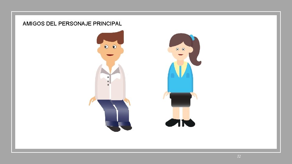 AMIGOS DEL PERSONAJE PRINCIPAL FIRST UP CONSULTANTS 32 AMIGOS DEL PERSONAJE PRINCIPAL FIRST UP CONSULTANTS 32