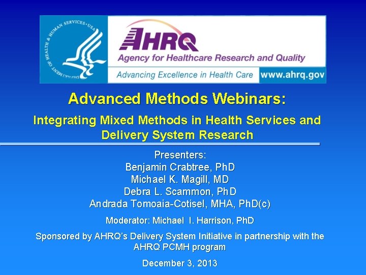 Advanced Methods Webinars: Integrating Mixed Methods in Health Services and Delivery System Research Presenters: