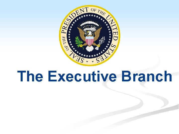 The Executive Branch 