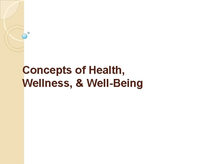 Concepts of Health, Wellness, & Well-Being 