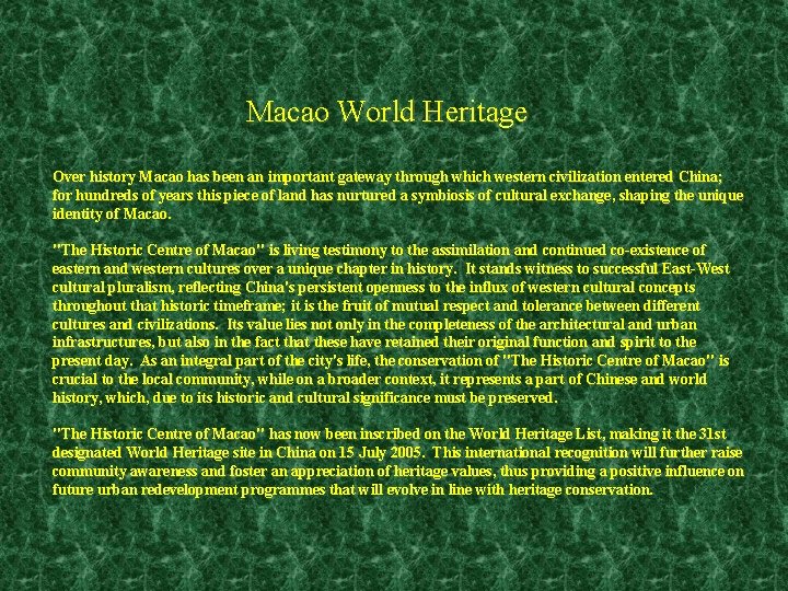 Macao World Heritage Over history Macao has been an important gateway through which western