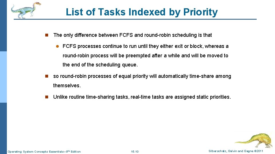 List of Tasks Indexed by Priority n The only difference between FCFS and round-robin List of Tasks Indexed by Priority n The only difference between FCFS and round-robin