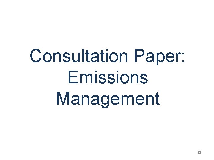 Consultation Paper: Emissions Management 13 