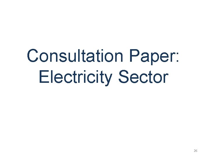 Consultation Paper: Electricity Sector 26 