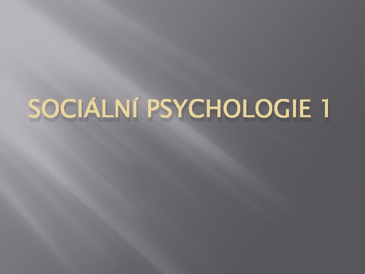 SOCIÁLNÍ PSYCHOLOGIE 1 
