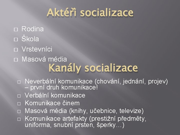 Aktéři socializace � � � � � Rodina Škola Vrstevníci Masová média Kanály socializace