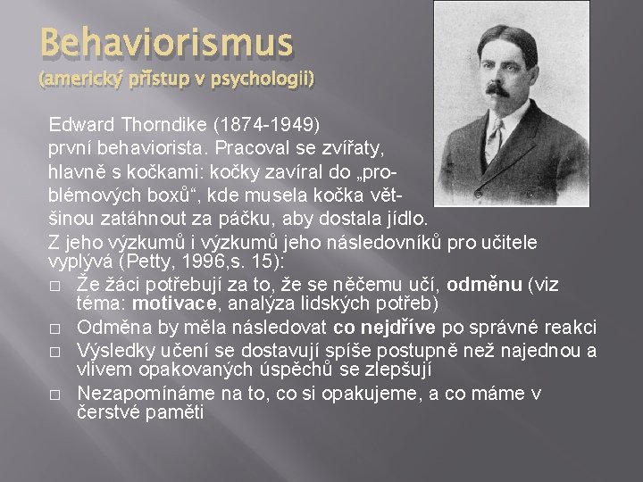 Behaviorismus (americký přístup v psychologii) Edward Thorndike (1874 -1949) první behaviorista. Pracoval se zvířaty,