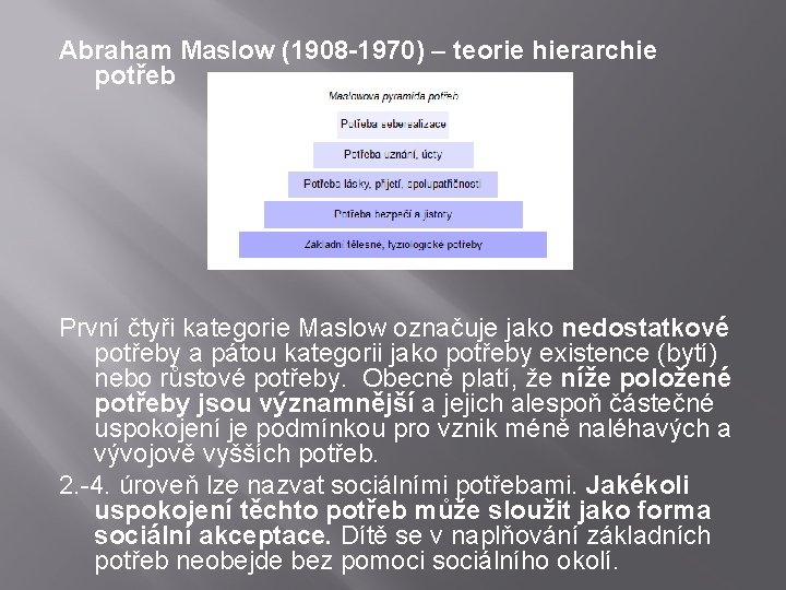 Abraham Maslow (1908 -1970) – teorie hierarchie potřeb První čtyři kategorie Maslow označuje jako
