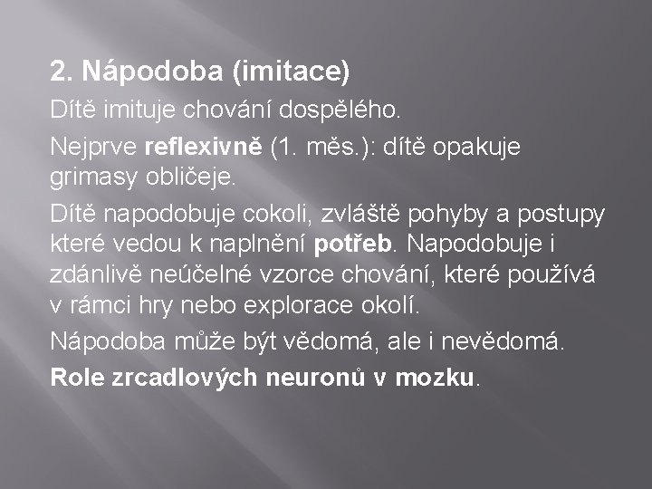 2. Nápodoba (imitace) Dítě imituje chování dospělého. Nejprve reflexivně (1. měs. ): dítě opakuje