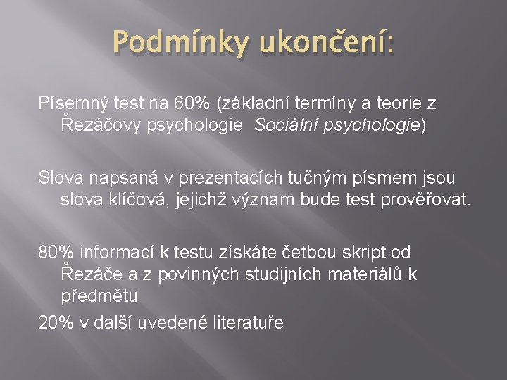 Podmínky ukončení: Písemný test na 60% (základní termíny a teorie z Řezáčovy psychologie Sociální