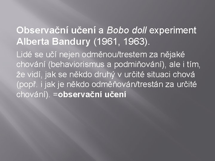 Observační učení a Bobo doll experiment Alberta Bandury (1961, 1963). Lidé se učí nejen