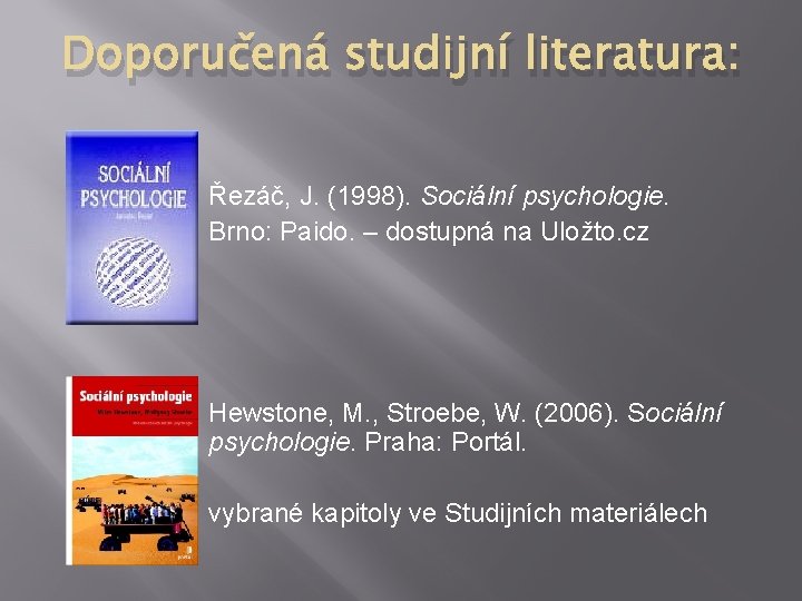 Doporučená studijní literatura: Řezáč, J. (1998). Sociální psychologie. Brno: Paido. – dostupná na Uložto.