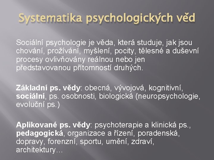 Systematika psychologických věd Sociální psychologie je věda, která studuje, jak jsou chování, prožívání, myšlení,