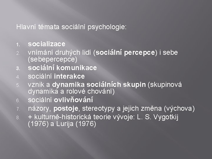 Hlavní témata sociální psychologie: 1. 2. 3. 4. 5. 6. 7. 8. socializace vnímání