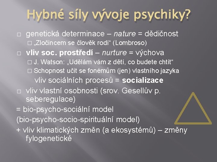 Hybné síly vývoje psychiky? � genetická determinace – nature = dědičnost � „Zločincem �