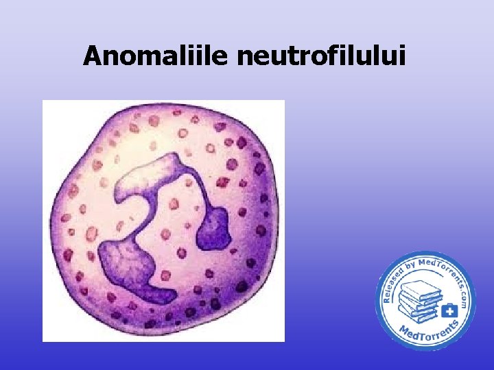 Anomaliile neutrofilului 