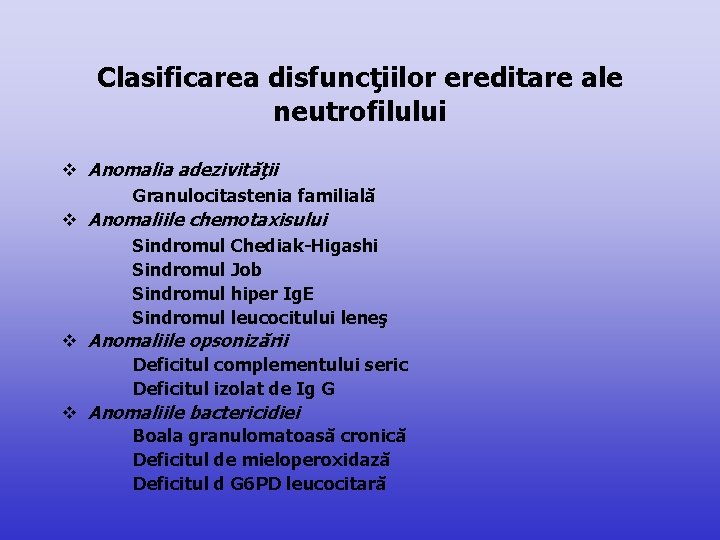 Clasificarea disfuncţiilor ereditare ale neutrofilului v Anomalia adezivităţii Granulocitastenia familială v Anomaliile chemotaxisului Sindromul