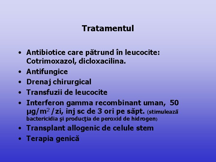 Tratamentul • Antibiotice care pătrund în leucocite: Cotrimoxazol, dicloxacilina. • Antifungice • Drenaj chirurgical