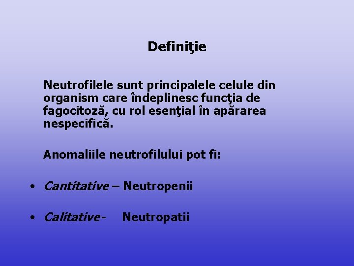 Definiţie Neutrofilele sunt principalele celule din organism care îndeplinesc funcţia de fagocitoză, cu rol