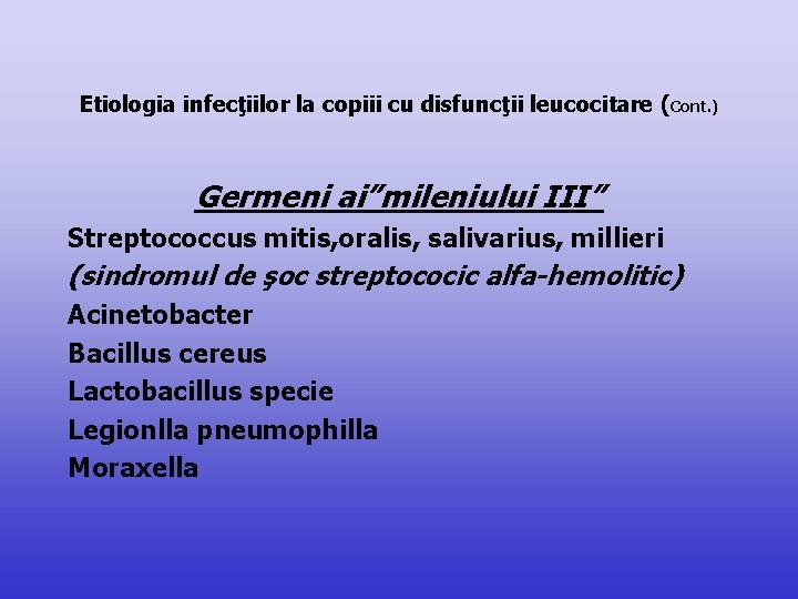 Etiologia infecţiilor la copiii cu disfuncţii leucocitare (Cont. ) Germeni ai”mileniului III” Streptococcus mitis,