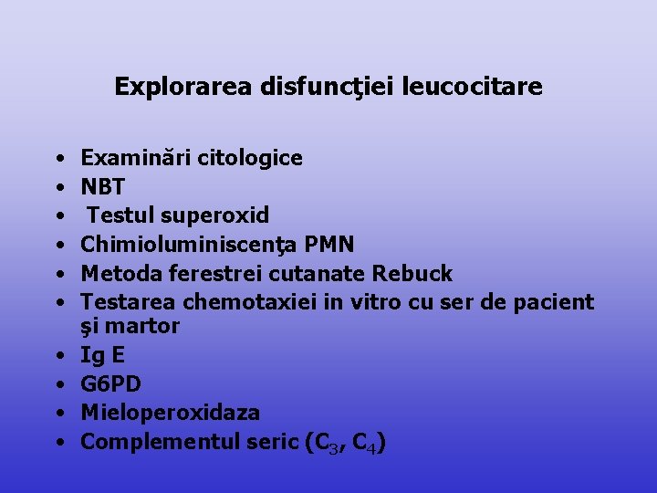 Explorarea disfuncţiei leucocitare • • • Examinări citologice NBT Testul superoxid Chimioluminiscenţa PMN Metoda