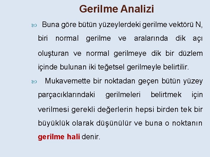 Gerilme Analizi Buna göre bütün yüzeylerdeki gerilme vektörü N, biri normal gerilme ve aralarında