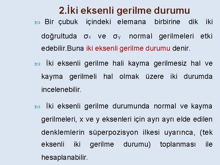 2. İki eksenli gerilme durumu Bir çubuk içindeki elemana doğrultuda σ x ve σ