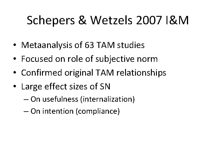 Schepers & Wetzels 2007 I&M • • Metaanalysis of 63 TAM studies Focused on Schepers & Wetzels 2007 I&M • • Metaanalysis of 63 TAM studies Focused on