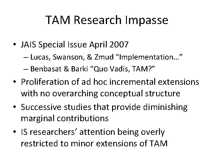 TAM Research Impasse • JAIS Special Issue April 2007 – Lucas, Swanson, & Zmud TAM Research Impasse • JAIS Special Issue April 2007 – Lucas, Swanson, & Zmud