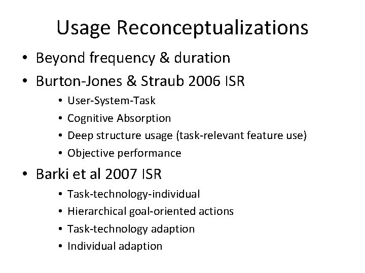 Usage Reconceptualizations • Beyond frequency & duration • Burton-Jones & Straub 2006 ISR • Usage Reconceptualizations • Beyond frequency & duration • Burton-Jones & Straub 2006 ISR •