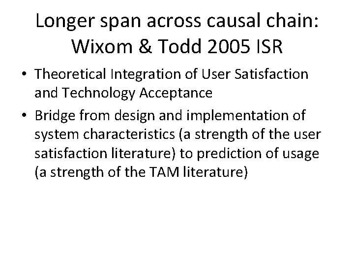 Longer span across causal chain: Wixom & Todd 2005 ISR • Theoretical Integration of Longer span across causal chain: Wixom & Todd 2005 ISR • Theoretical Integration of