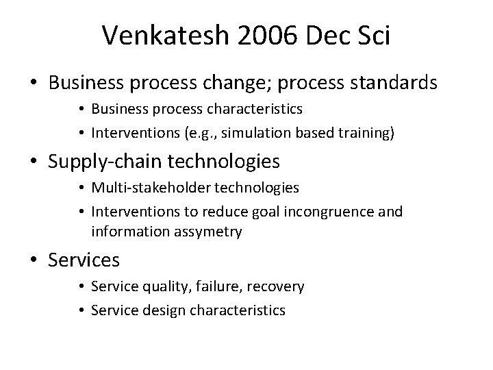 Venkatesh 2006 Dec Sci • Business process change; process standards • Business process characteristics Venkatesh 2006 Dec Sci • Business process change; process standards • Business process characteristics