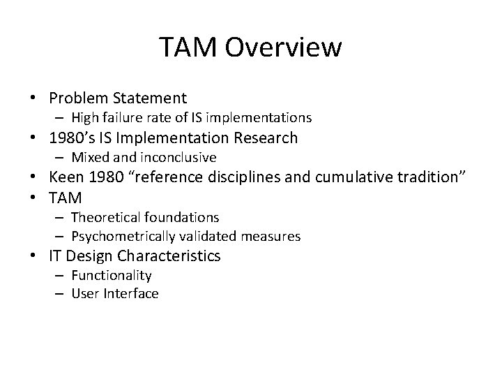 TAM Overview • Problem Statement – High failure rate of IS implementations • 1980’s TAM Overview • Problem Statement – High failure rate of IS implementations • 1980’s