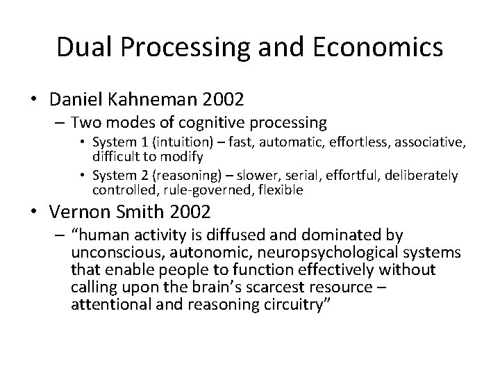 Dual Processing and Economics • Daniel Kahneman 2002 – Two modes of cognitive processing Dual Processing and Economics • Daniel Kahneman 2002 – Two modes of cognitive processing