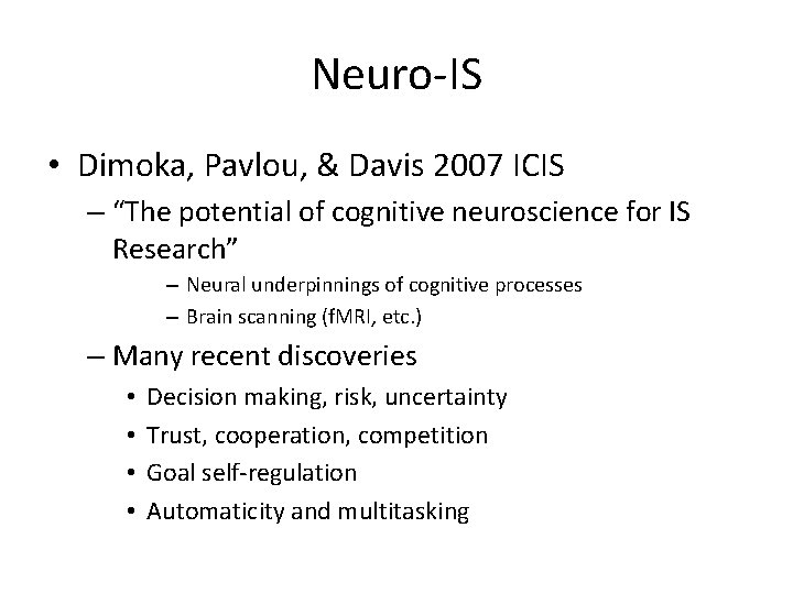 Neuro-IS • Dimoka, Pavlou, & Davis 2007 ICIS – “The potential of cognitive neuroscience Neuro-IS • Dimoka, Pavlou, & Davis 2007 ICIS – “The potential of cognitive neuroscience