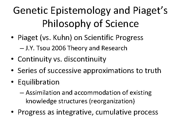Genetic Epistemology and Piaget’s Philosophy of Science • Piaget (vs. Kuhn) on Scientific Progress Genetic Epistemology and Piaget’s Philosophy of Science • Piaget (vs. Kuhn) on Scientific Progress