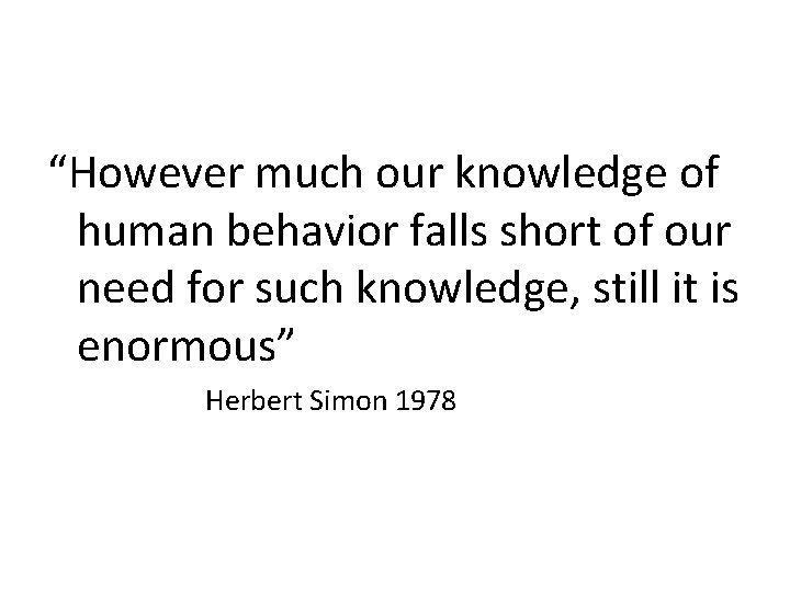 “However much our knowledge of human behavior falls short of our need for such “However much our knowledge of human behavior falls short of our need for such