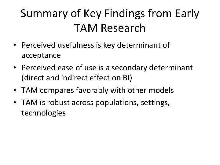 Summary of Key Findings from Early TAM Research • Perceived usefulness is key determinant Summary of Key Findings from Early TAM Research • Perceived usefulness is key determinant