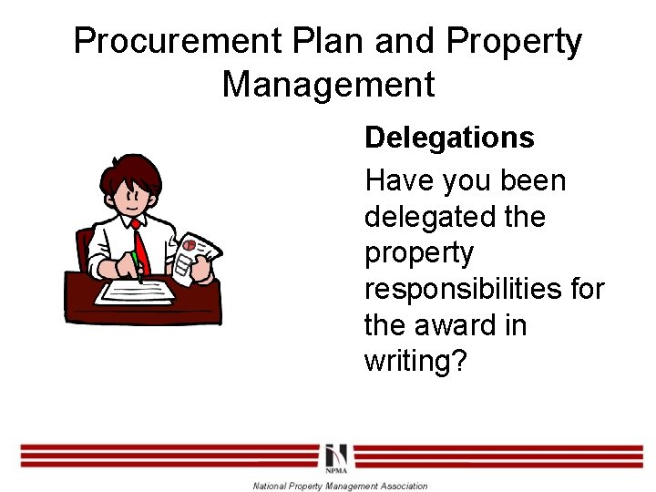 Procurement Plan and Property Management Delegations Have you been delegated the property responsibilities for