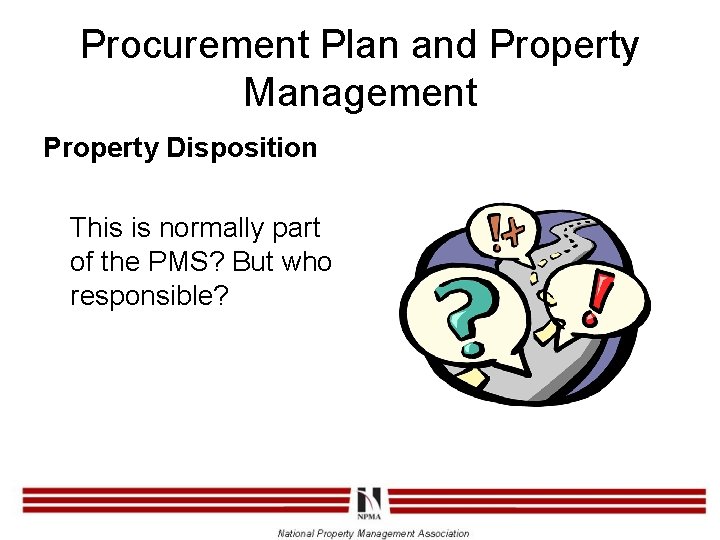 Procurement Plan and Property Management Property Disposition This is normally part of the PMS?