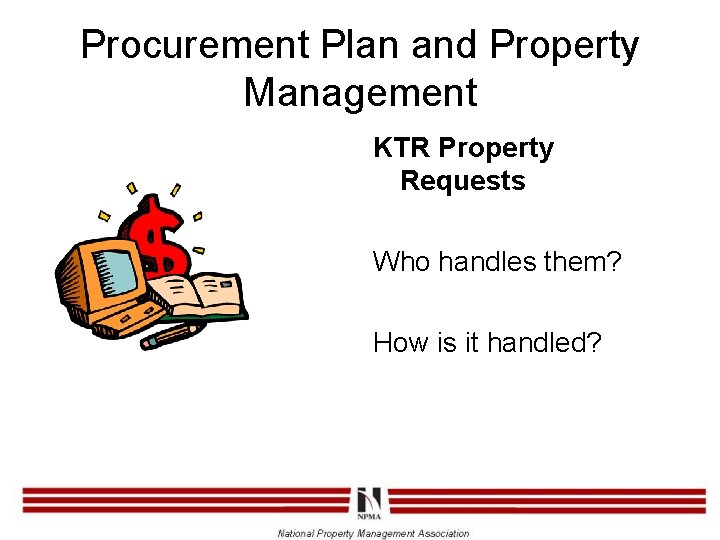 Procurement Plan and Property Management KTR Property Requests Who handles them? How is it