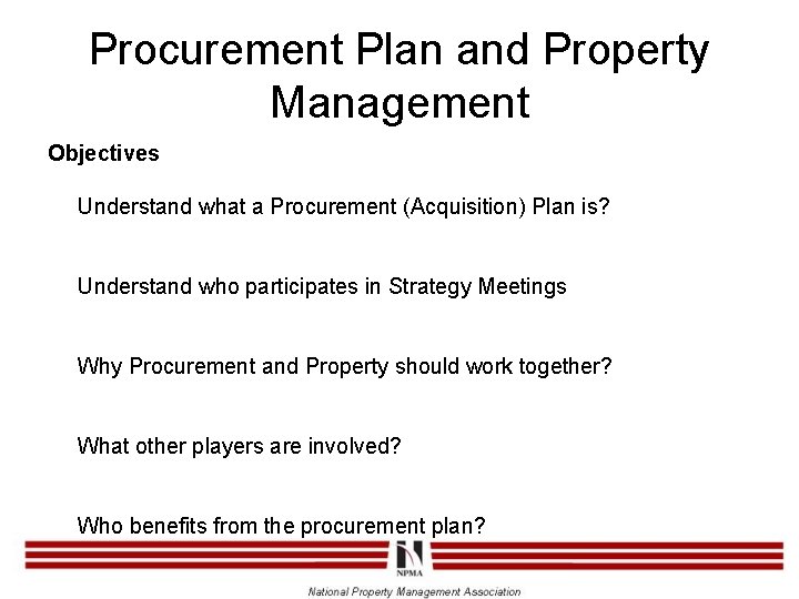 Procurement Plan and Property Management Objectives Understand what a Procurement (Acquisition) Plan is? Understand