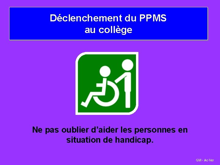 Déclenchement du PPMS au collège Ne pas oublier d’aider les personnes en situation de